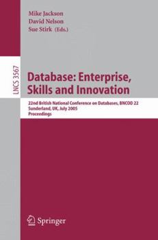 Paperback Database: Enterprise, Skills and Innovation: 22nd British National Conference on Databases, Bncod 22, Sunderland, Uk, July 5-7, 2005, Proceedings Book