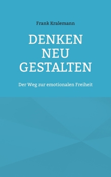 Paperback Denken neu gestalten: Der Weg zur emotionalen Freiheit [German] Book