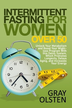 Paperback Intermittent Fasting for Women Over 50: Unlock Your Metabolism And Boost Your Weight-Loss Program With This Detox System, Which Promotes Longevity, De Book