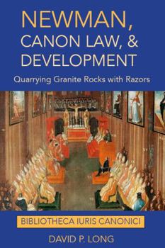 Hardcover Newman, Canon Law, and Development: Quarrying Granite Rocks with Razors Book