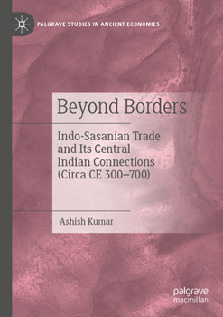 Paperback Beyond Borders: Indo-Sasanian Trade and Its Central Indian Connections (Circa CE 300-700) Book