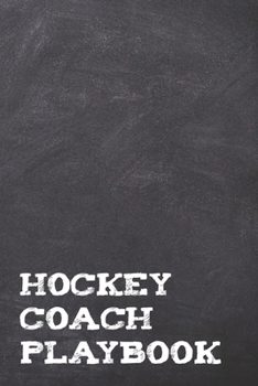 Paperback Hockey Coach Playbook: A Chalkboard Look Ice Hockey Rink Sports Coach Book For Taking Notes And Making Plays For The Ice During Practice Or O Book