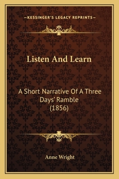 Paperback Listen And Learn: A Short Narrative Of A Three Days' Ramble (1856) Book