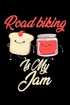 Road Biking is My Jam: Funny Road Biking Journal (Diary, Notebook) Christmas & Birthday Gift for Road Biking Enthusiasts