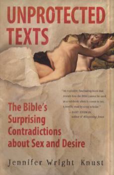 Hardcover Unprotected Texts: The Bible's Surprising Contradictions about Sex and Desire Book