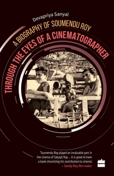 Paperback Through the Eyes of a Cinematographer: A Biography of Soumendu Roy Book