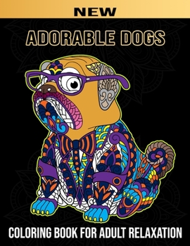 Adorable Dogs: Realistic Adult Coloring book (Stoner) 50 Beautiful Designs Dogs Lovers for Relaxation Fun and Stress Relieving Patterns Cute Pups from ... girls Mother women wife friend girlfriend m