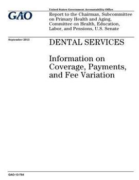 Paperback Dental services: information on coverage, payments, and fee variation: report to the Chairman, Subcommittee on Primary Health and Aging Book