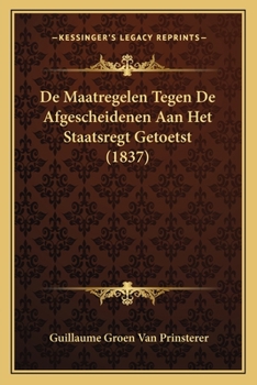 Paperback De Maatregelen Tegen De Afgescheidenen Aan Het Staatsregt Getoetst (1837) [Dutch] Book