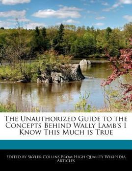 Paperback The Unauthorized Guide to the Concepts Behind Wally Lamb's I Know This Much Is True Book