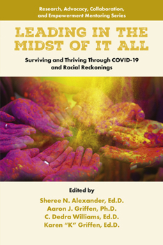 Leading in the Midst of It All: Surviving and Thriving Through Covid-19 and Racial Reckonings (Research, Advocacy, Collaboration, and Empowerment Mentoring)
