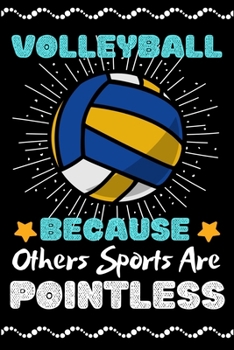 Volleyball Because Others Sports Are Pointless: A Super Cute Volleyball notebook journal or dairy | Volleyball lovers gift for girls/boys | Volleyball ... 9").Christmas/Thanksgiving/Birthday Gifts.