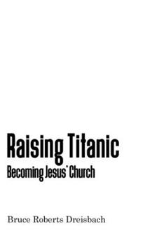 Paperback Raising Titanic: Becoming Jesus' Church Book