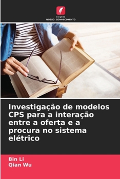 Paperback Investigação de modelos CPS para a interação entre a oferta e a procura no sistema elétrico [Portuguese] Book