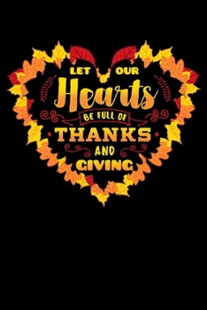 Paperback Let Our Hearts Be Full Of Thanks and Giving: Thanksgiving Day Notebook to Write in, 6x9, Lined, 120 Pages Journal Book