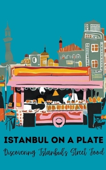 Paperback Istanbul on a Plate: Discovering Istanbul's Street Food Book