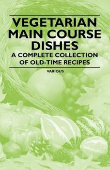 Paperback Vegetarian Main Course Dishes - A Complete Collection of Old-Time Recipes Book