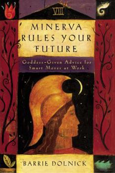 Hardcover Minerva Rules Your Future: Goddess-Given Advice for Smart Moves at Work Book