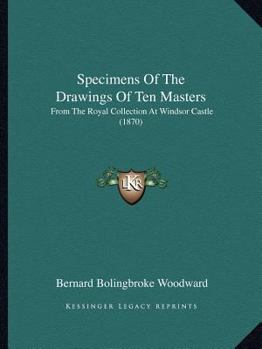 Paperback Specimens of the Drawings of Ten Masters: From the Royal Collection at Windsor Castle (1870) Book