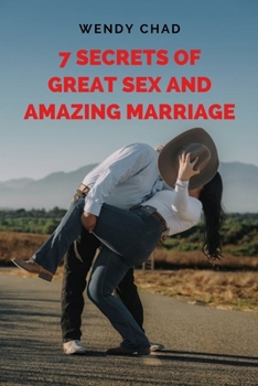 Paperback 7 Secrets of Great Sex and Amazing Marriage: Proven Strategies for Building a Lasting Connection in Your Relationship plus Insider Tips for a Fulfilli Book