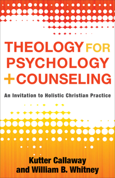 Paperback Theology for Psychology and Counseling: An Invitation to Holistic Christian Practice Book