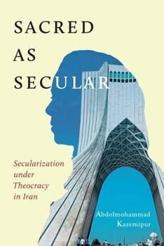 Hardcover Sacred as Secular: Secularization Under Theocracy in Iran Book