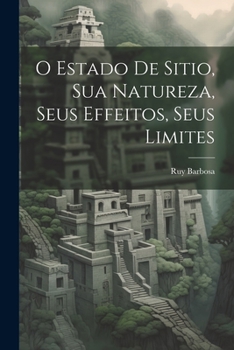 Paperback O Estado De Sitio, Sua Natureza, Seus Effeitos, Seus Limites [Portuguese] Book