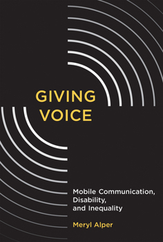 Paperback Giving Voice: Mobile Communication, Disability, and Inequality Book