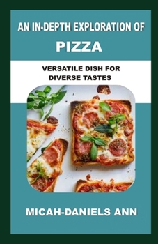 Paperback An In-Depth Exploration of Pizza: Versatile Dish for Diverse Tastes Book