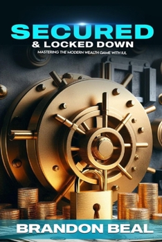 Paperback Secured & Locked Down: Mastering the Modern Wealth Game with IUL Book