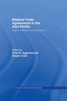 Hardcover Bilateral Trade Agreements in the Asia-Pacific: Origins, Evolution, and Implications Book