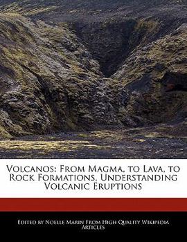 Volcanos : From Magma, to Lava, to Rock Formations, Understanding Volcanic Eruptions