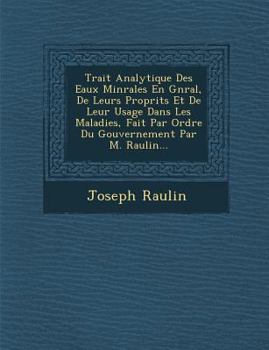 Paperback Trait Analytique Des Eaux Min Rales En G N Ral, de Leurs Propri T S Et de Leur Usage Dans Les Maladies, Fait Par Ordre Du Gouvernement Par M. Raulin.. [French] Book