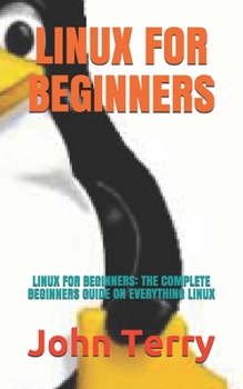 Paperback Linux for Beginners: Linux for Beginners: The Complete Beginners Guide on Everything Linux Book