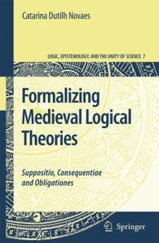 Paperback Formalizing Medieval Logical Theories: Suppositio, Consequentiae and Obligationes Book