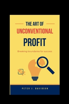 Paperback The Art of Unconventional Profit: Breaking Boundaries for Success Book