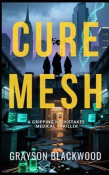 Paperback Cure Mesh: a Gripping High-Stakes Medical Thriller Book