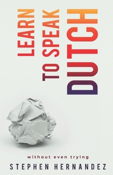 Paperback Learn to Speak Dutch: Without Even Trying Book