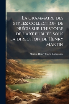 Paperback La grammaire des styles; collection de précis sur l'histoire de l'art publiée sous la direction de Henry Martin: 3 [French] Book