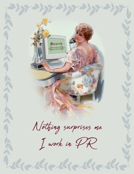 Nothing surprises me I work in PR: Funny Vintage Style 2020 Calendar for Public Relations Professionals, Publicists & Social Media Managers