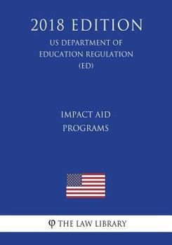 Paperback Impact Aid Programs (US Department of Education Regulation) (ED) (2018 Edition) Book