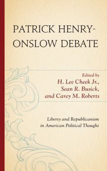 Hardcover Patrick Henry-Onslow Debate: Liberty and Republicanism in American Political Thought Book