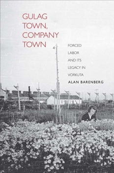 Gulag Town, Company Town - Book  of the Yale-Hoover Series on Authoritarian Regimes