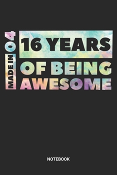 Made in 04 16 Years of Being Awesome Notebook: Dotted Lined Sweet Sixteen Notebook (6x9 inches) ideal as a Sweet 16 Journal. Perfect as a Sweet 16 ... Party. Great gift for Girls and Teens