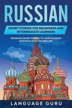 Paperback Russian Short Stories for Beginners and Intermediate Learners: Engaging Short Stories to Learn Russian and Build Your Vocabulary Book