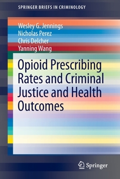 Paperback Opioid Prescribing Rates and Criminal Justice and Health Outcomes Book