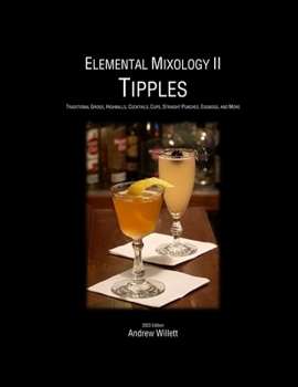 Paperback Elemental Mixology II: Tipples: Traditional Grogs, Highballs, Cocktails, Cups, Straight Punches, Eggnogs, & More Book