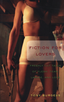 Paperback Fiction for Lovers: A Small Bouquet of Flesh, Fear, Larvae, and Love Book