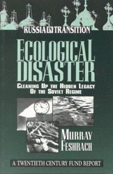 Paperback Ecological Disaster: Cleaning Up the Hidden Legacy of the Soviet Regime Book