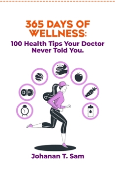 Paperback 365 Days of Wellness: 100 Health Tips Your Doctor Never Told You. Book